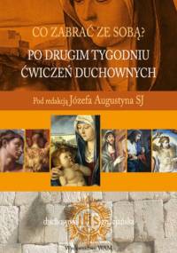 Co zabrać ze sobą? Po drugim tygodniu ćwiczeń duchowych - Józef Augustyn SJ