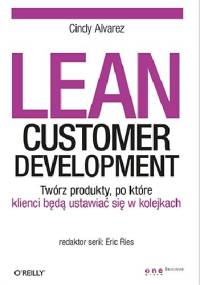 Lean Customer Development. Twórz produkty, po które klienci będą ustawiać się w kolejkach - Cindy Alvarez