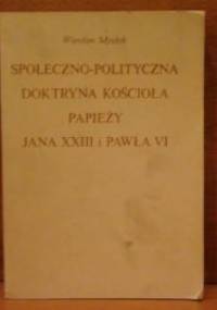 Społeczno - polityczna doktryna Kościoła papieży Jana XXIII i Pawła VI - Wiesław Mysłek