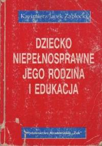 Dziecko niepełnosprawne, jego rodzina i edukacja - Kazimierz Jacek Zabłocki