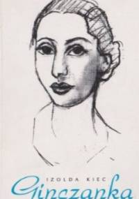 Ginczanka. Życie i twórczość - Izolda Kiec