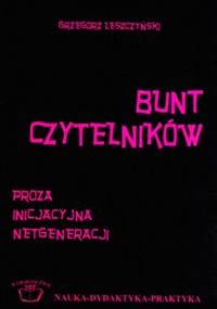 Bunt czytelników. Proza inicjacyjna netgeneracji - Grzegorz Leszczyński