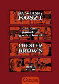 Na własny koszt. Komiksowy pamiętnik bywalca burdeli - Chester Brown