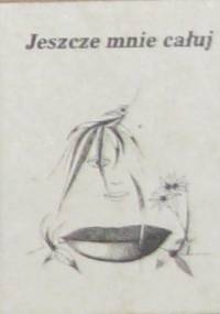 Jeszcze mnie całuj... - praca zbiorowa