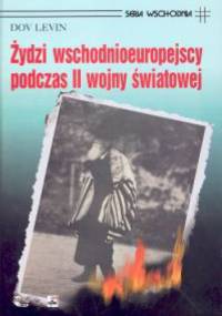 Żydzi wschodnioeuropejscy podczas II wojny światowej - Dov Levin