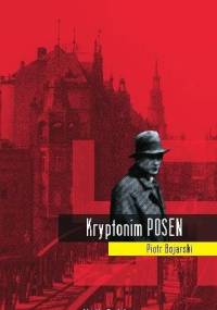 Kryptonim POSEN - Piotr Bojarski