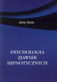 Psychologia zjawisk hipnotycznych - Jerzy Siuta