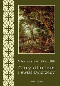 Chrystianizm a świat zwierzęcy - Skrudlik Mieczysław