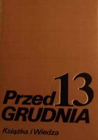 Przed 13 grudnia - praca zbiorowa