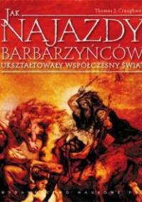 Jak najazdy barbarzyńców ukształtowały współczesny świat? - Thomas J. Craughwell