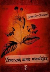 Trucizną mnie uwodzisz - Jennifer Clement