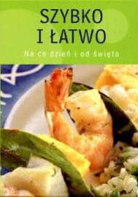 Szybko i łatwo. Na co dzień i od święta - Anna Calikowska
