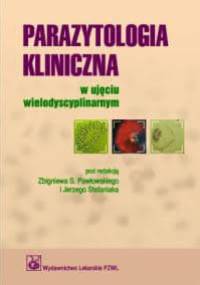 Parazytologia kliniczna w ujęciu wielodyscyplinarnym - Zbigniew S. Pawłowski, Jerzy Stefaniak