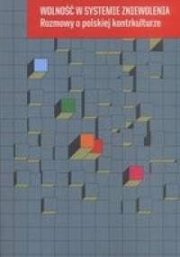 Wolność w systemie zniewolenia. Rozmowy o polskiej kontrkulturze - Aldona Jawłowska