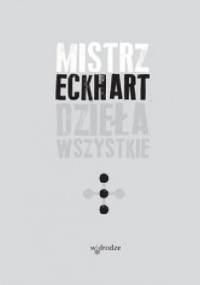 Mistrz Eckhart. Dzieła wszystkie. Tom 3 - Eckhart von Hochheim
