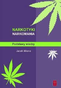 Narkotyki, narkomania. Podstawy wiedzy - Jacek Wrona