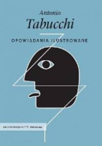 Opowiadania ilustrowane - Antonio Tabucchi