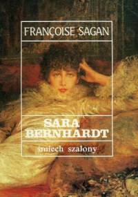 Sara Bernhardt. Śmiech szalony - Françoise Sagan