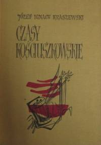 Czasy kościuszkowskie - Józef Ignacy Kraszewski