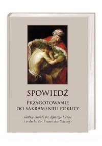 Spowiedź. Przygotowanie do sakramentu pokuty - św. Franciszek Salezy, św. Ignacy Loyola