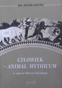 Człowiek - animal mythicum w ujęciu Mircei Eliadego - Adam Lelito