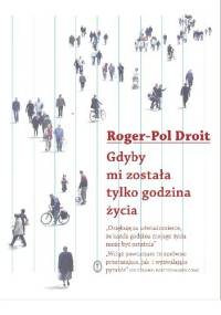 Gdyby mi została tylko godzina życia - Roger-Pol Droit
