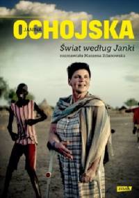 Świat według Janki. Rozmawiała Marzena Zdanowska - Janina Ochojska-Okońska