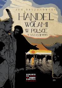 Handel wołami w Polsce w XVI-XVIII wieku - Jan Baszanowski