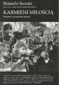 Karmieni miłością. Podstawy kształcenia talentu - Shinichi Suzuki