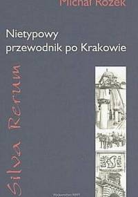 Silva rerum. Nietypowy przewodnik po Krakowie - Michał Rożek