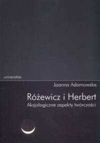 Różewicz i Herbert. Aksjologiczne aspekty twórczości - Joanna Adamowska
