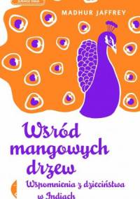Wśród mangowych drzew - Madhur Jaffrey