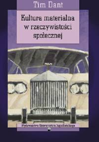 Kultura materialna w rzeczywistości społecznej - Tim Dant