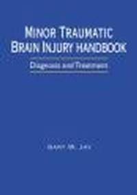 Minor Traumatic Brain Injury Handbook - Gary Jay