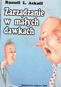 Zarządzanie w małych dawkach - Russell l. Ackoff