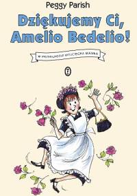 Dziękujemy Ci, Amelio Bedelio! - Peggy Parish