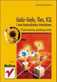 GaduGadu, Tlen, ICQ i inne komunikatory internetowe. Ćwiczenia praktyczne - Bartosz Danowski