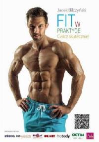 Fit w praktyce. Ćwicz skutecznie! - Jacek Bilczyński