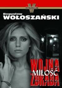 Wojna, miłość, zdrada - Bogusław Wołoszański