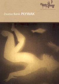 Pływak - Zsuzsa Bánk