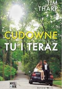 Cudowne tu i teraz - Tim Tharp