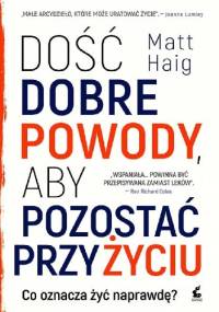 Dość dobre powody, aby pozostać przy życiu - Matt Haig