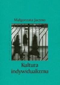 Kultura Indywidualizmu - Małgorzata Jacyno