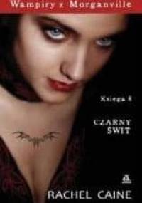 Wampiry z Morganville. Księga 8: Czarny Świt - Rachel Caine