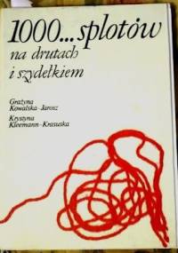 1000 splotów na drutach i szydełkiem - Grażyna Kowalska-Jarosz, Krystyna Kleemann-Krasuska