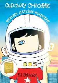 Cudowny chłopak. Wszyscy jesteśmy wyjątkowi - R. J. Palacio