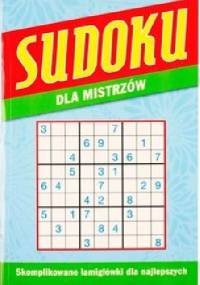 Sudoku dla mistrzów. Skomplikowane łamigłówki dla najlepszych - praca zbiorowa
