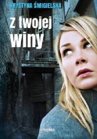 Z twojej winy - Krystyna Śmigielska