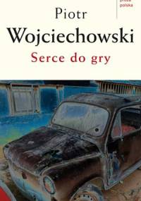 Serce do gry - Piotr Wojciechowski