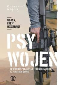 Psy wojen. Od Indochin po Pakistan - polscy najemnicy na frontach świata - Krzysztof Wójcik